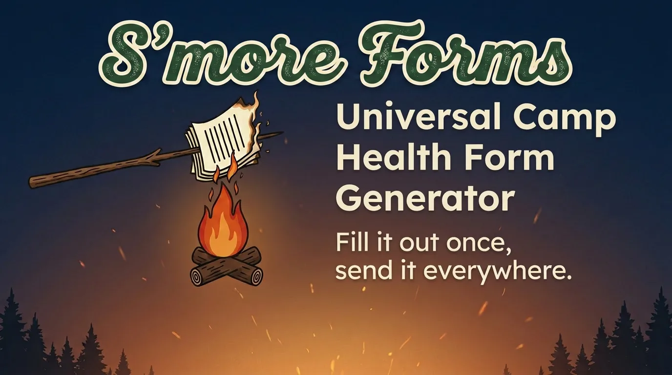 Smore Forms: A Universal Camp Health Form Generator. Fill it out once, send it everywhere.